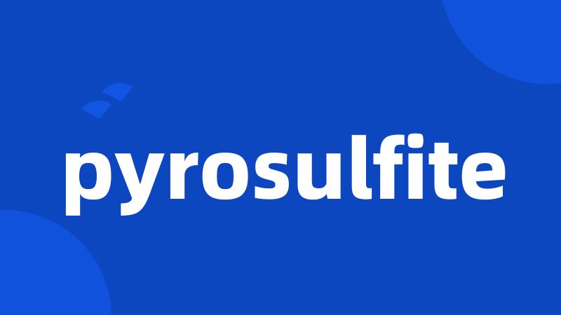 pyrosulfite