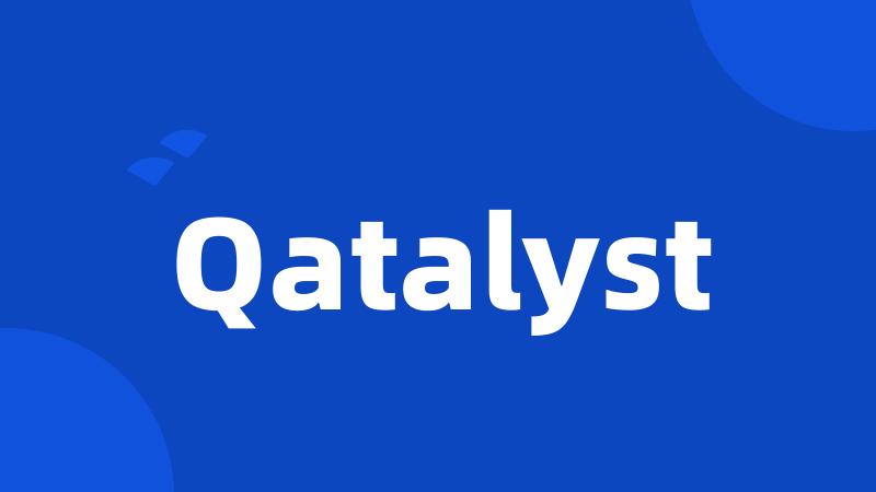 Qatalyst