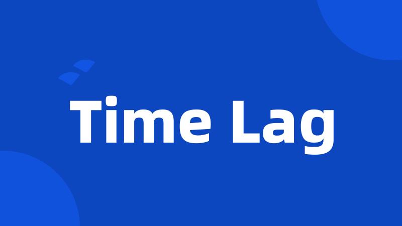 Time Lag