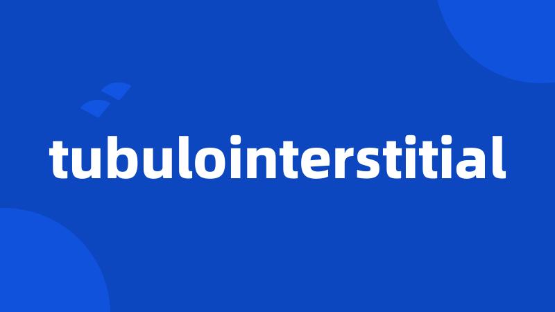 tubulointerstitial