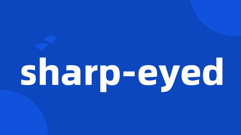 sharp-eyed