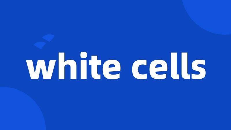 white cells