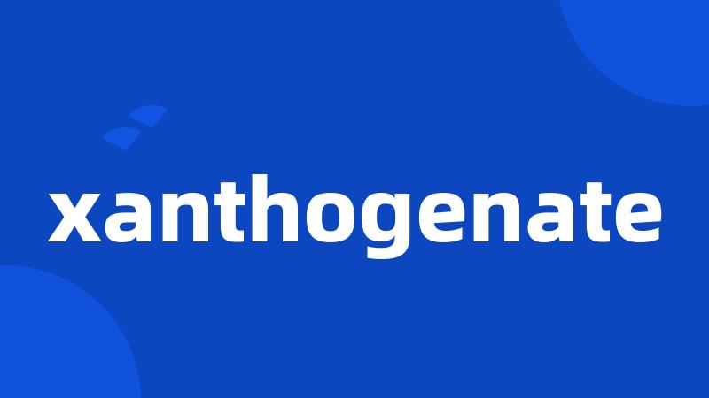 xanthogenate