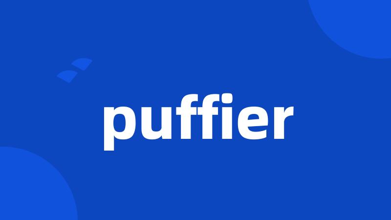 puffier