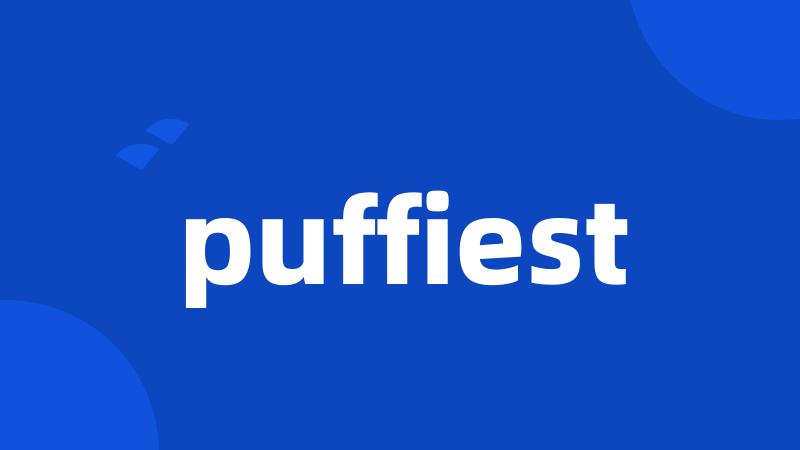 puffiest