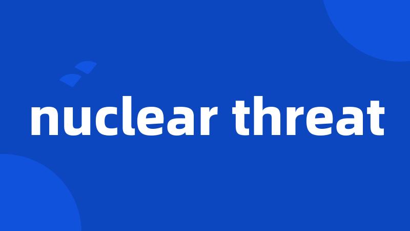 nuclear threat