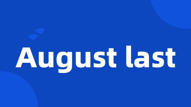 August last