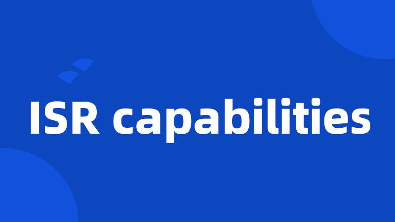 ISR capabilities