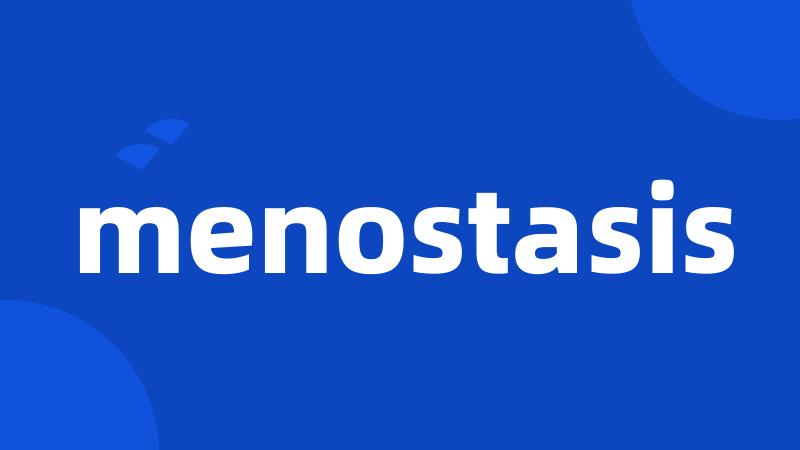 menostasis