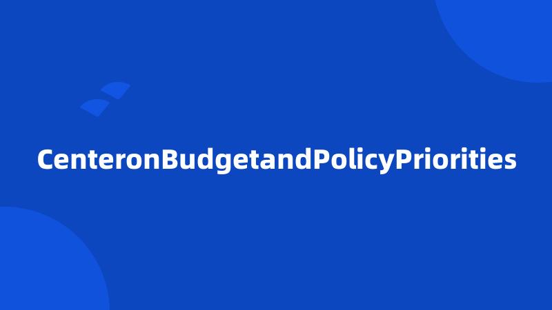 CenteronBudgetandPolicyPriorities