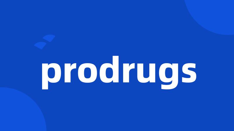 prodrugs