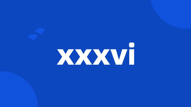 xxxvi