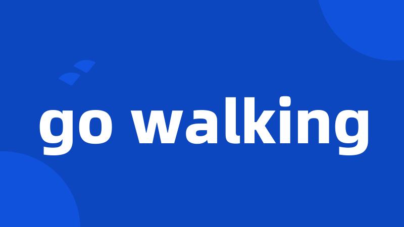 go walking