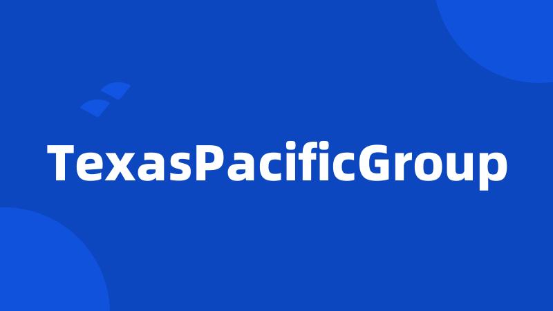 TexasPacificGroup