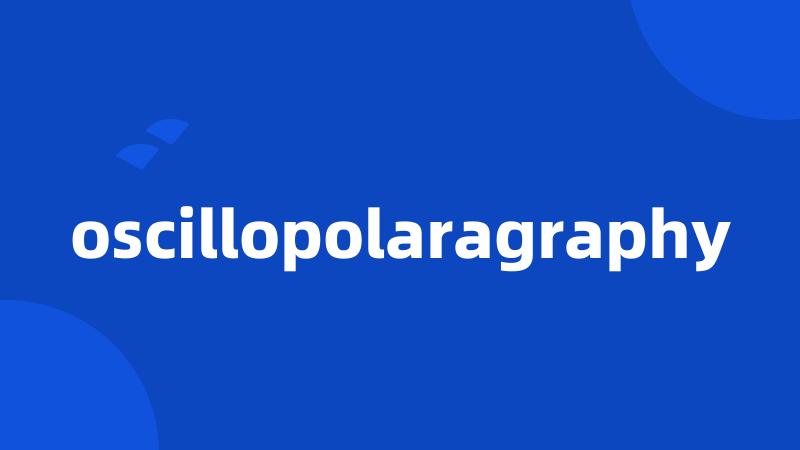 oscillopolaragraphy