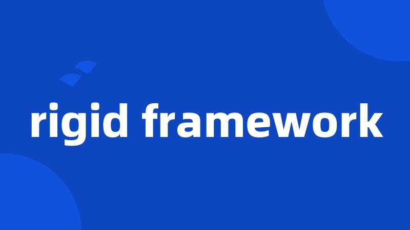 rigid framework