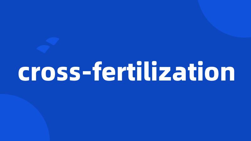 cross-fertilization