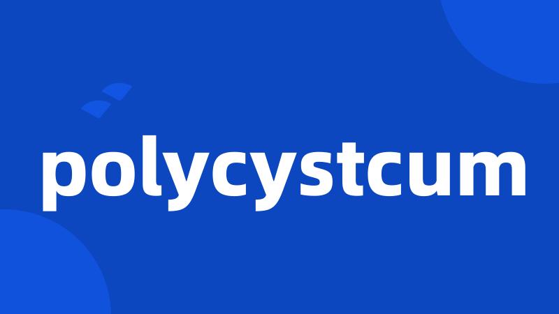 polycystcum