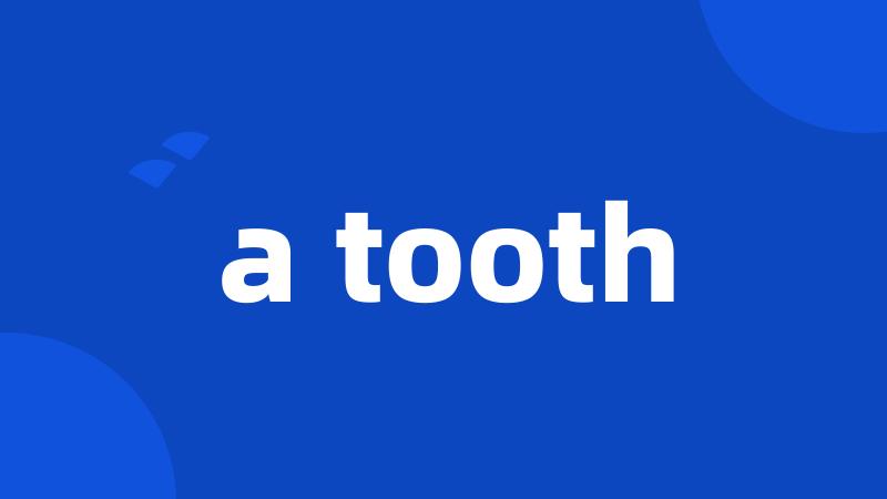 a tooth
