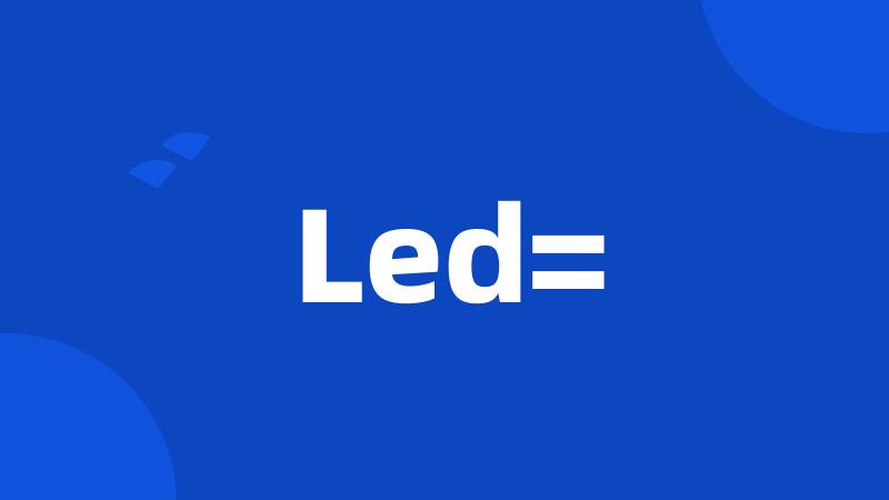 Led=