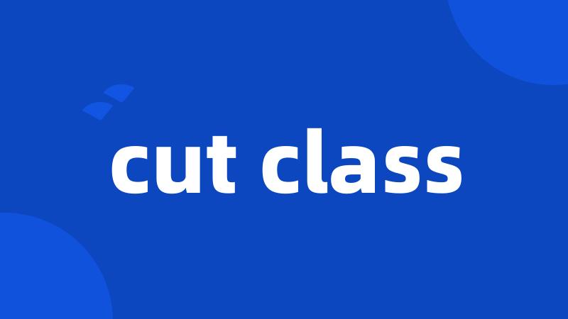 cut class