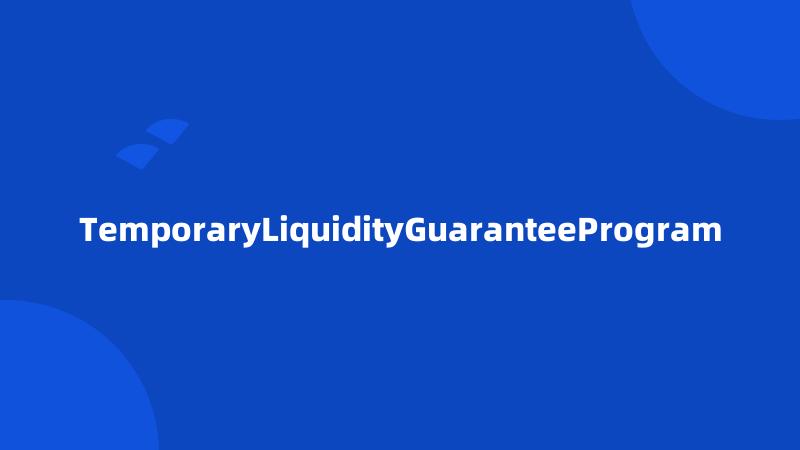 TemporaryLiquidityGuaranteeProgram