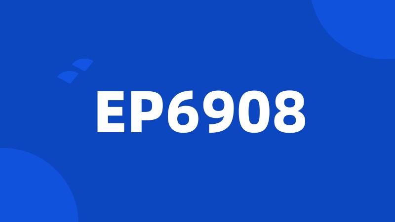 EP6908