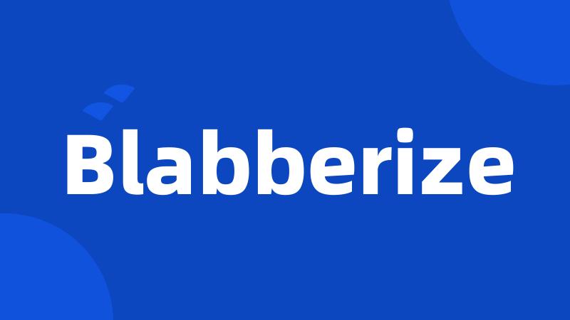 Blabberize