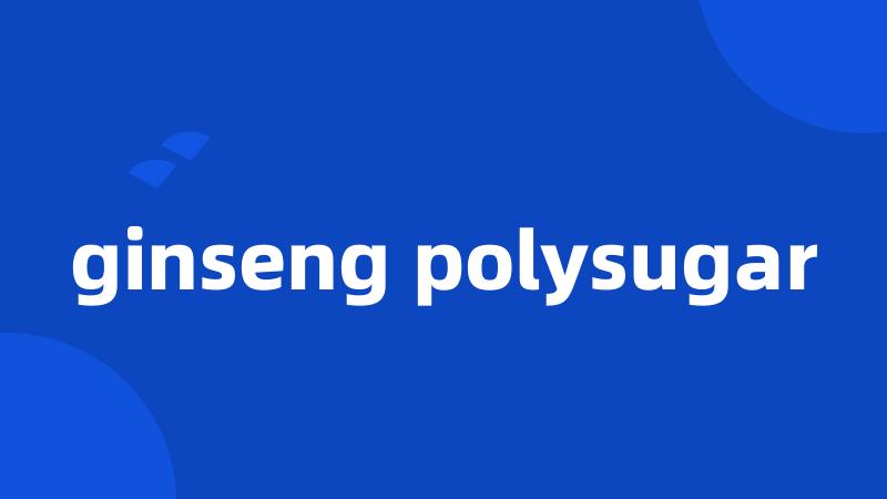 ginseng polysugar