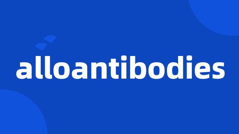 alloantibodies