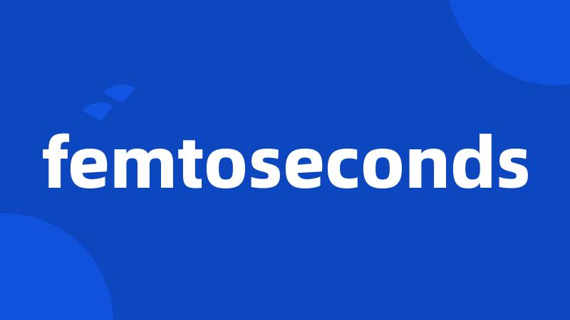 femtoseconds