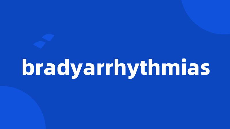 bradyarrhythmias