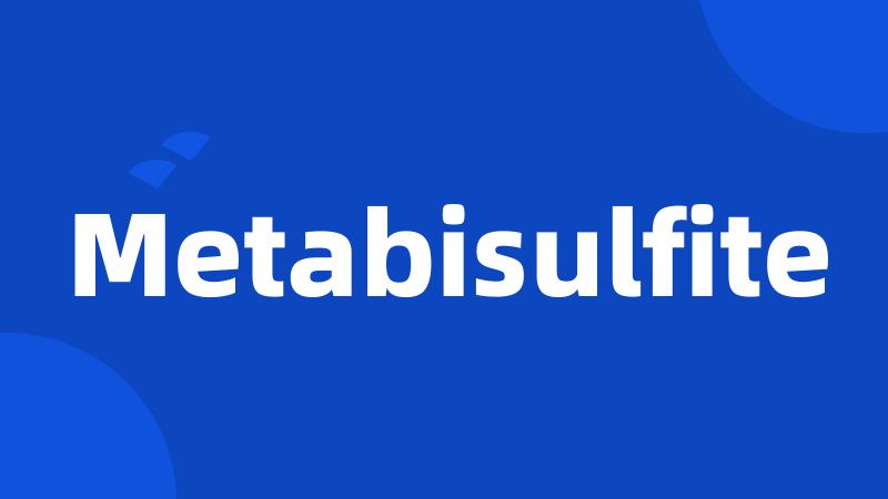 Metabisulfite