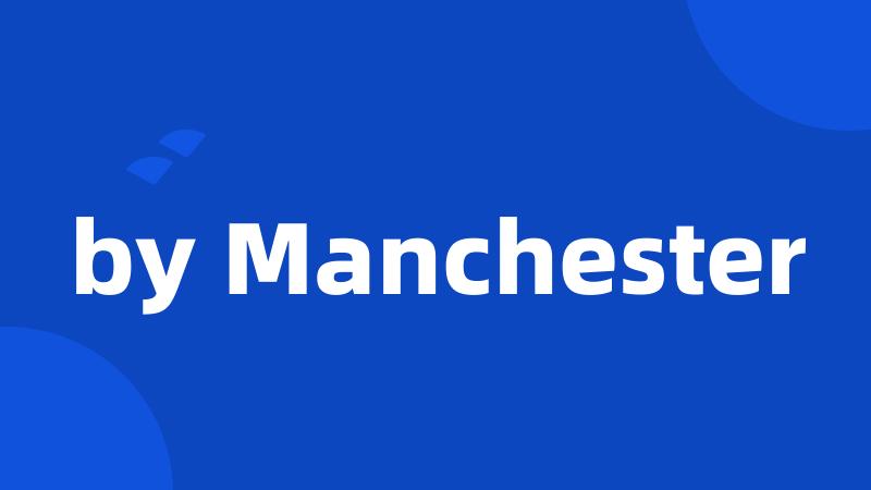 by Manchester