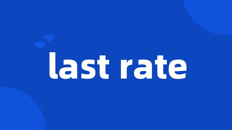last rate