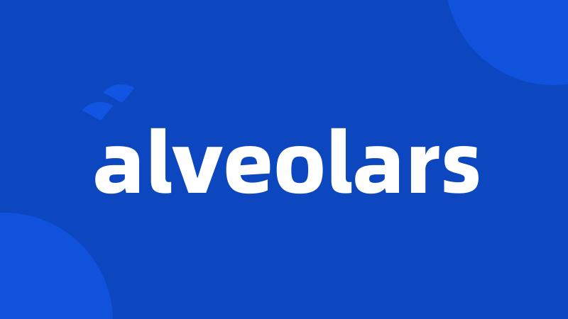 alveolars