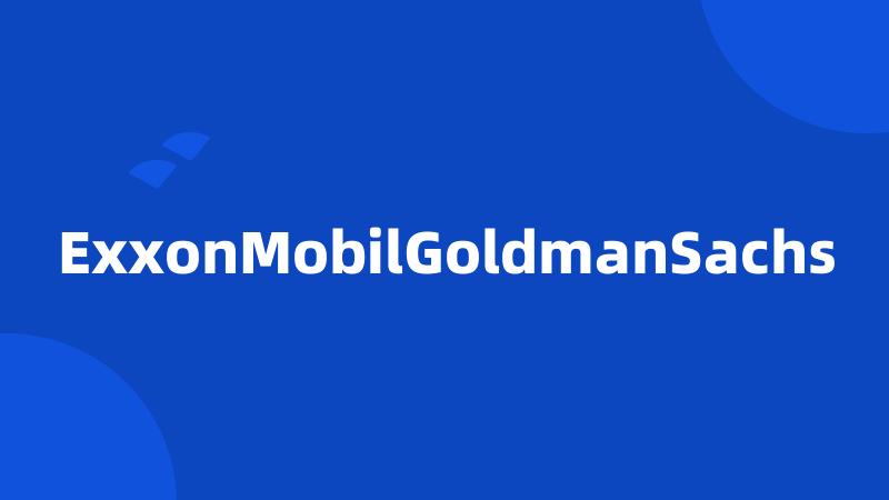 ExxonMobilGoldmanSachs