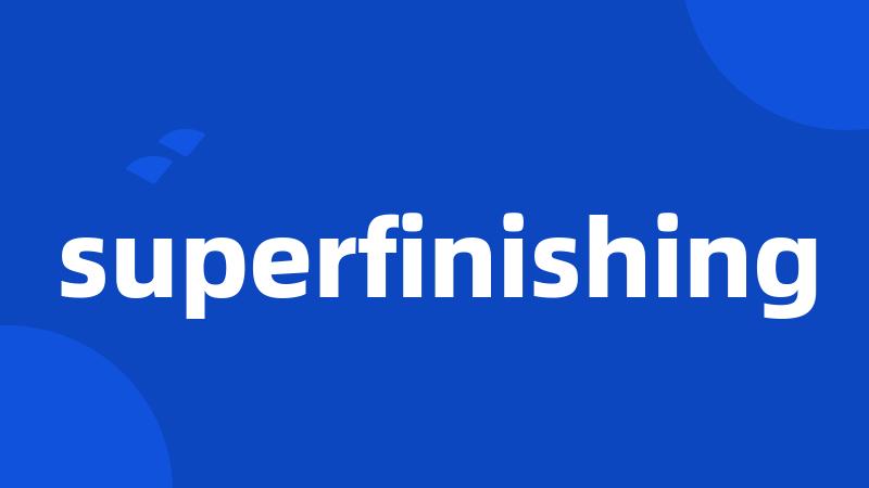 superfinishing