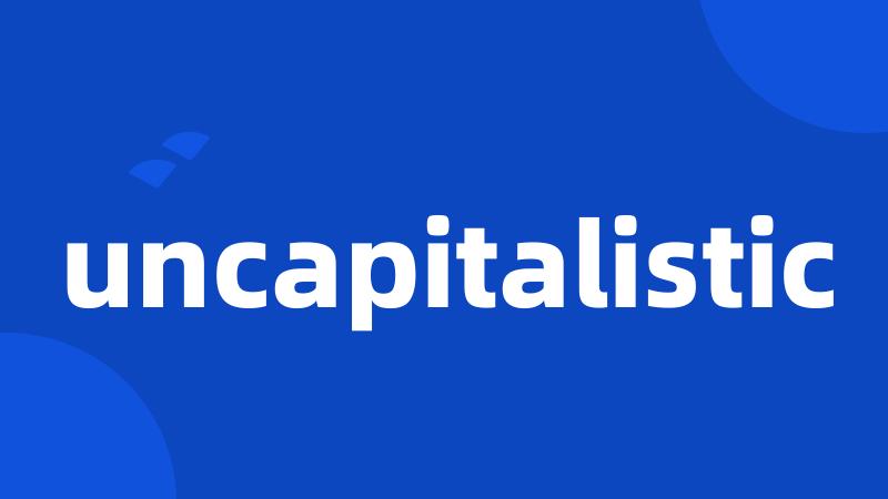 uncapitalistic