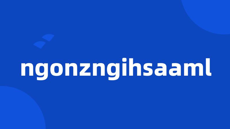 ngonzngihsaaml