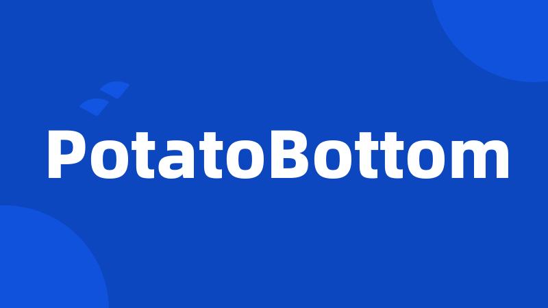 PotatoBottom