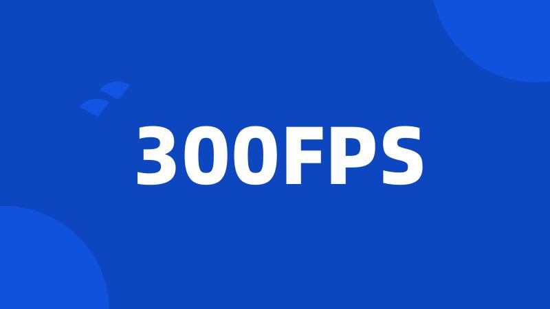 300FPS