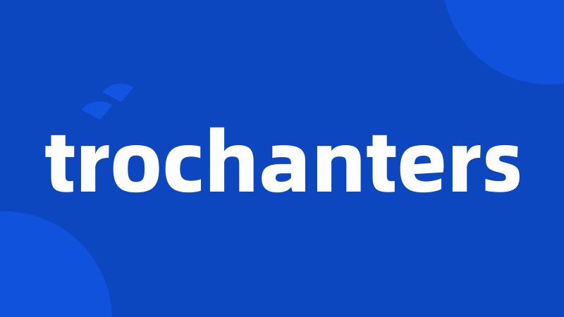 trochanters