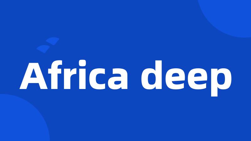 Africa deep