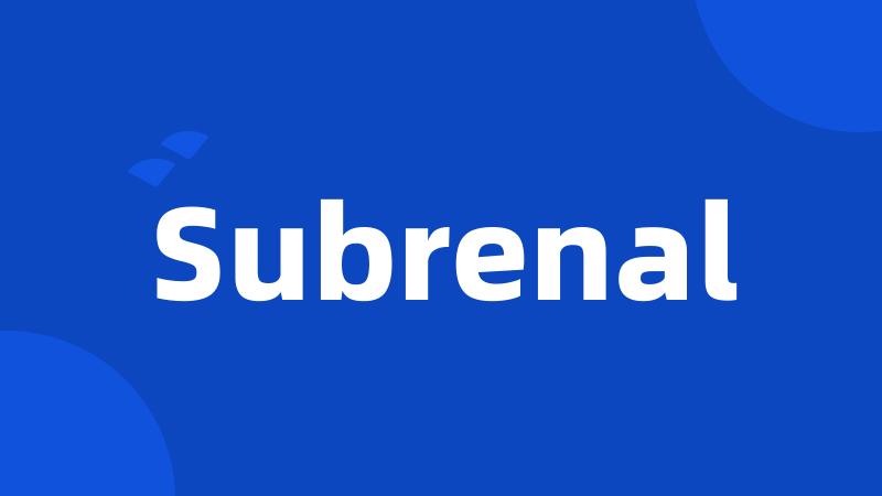 Subrenal