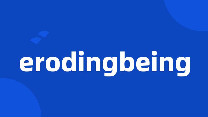 erodingbeing