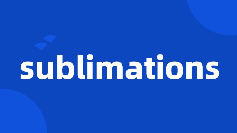 sublimations