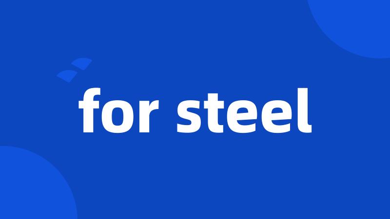 for steel