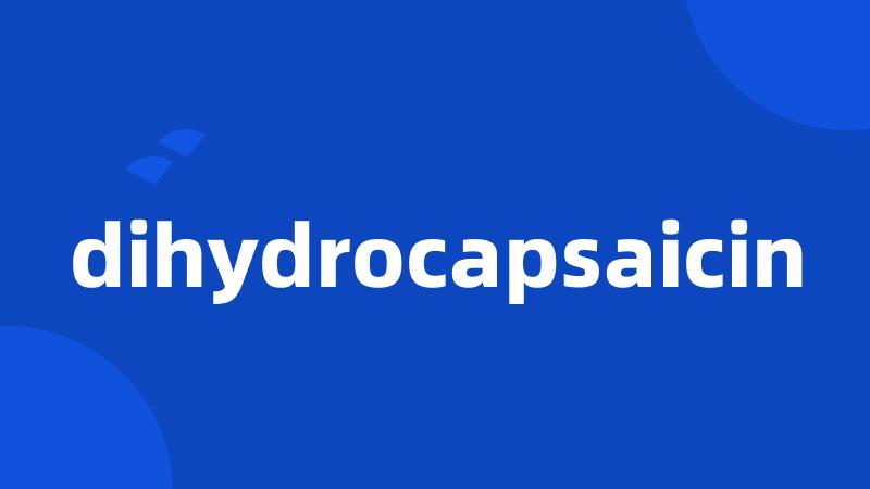 dihydrocapsaicin