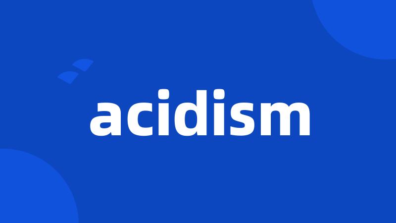 acidism